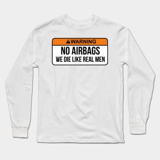 No Airbags We Die Like Real Men Funny Saying By WearYourPassion Long Sleeve T-Shirt